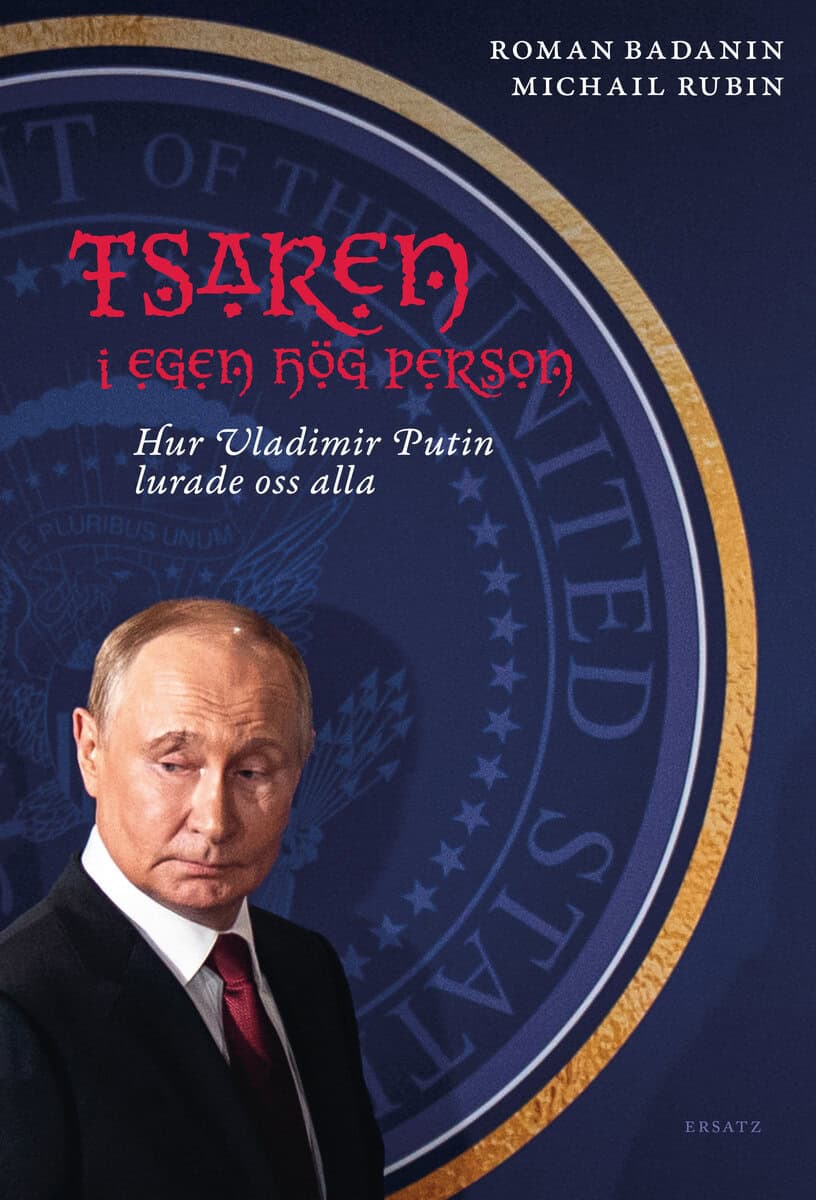 Badanin, Roman | Rubin, Michail | Tsaren i egen hög person : Hur Vladimir Putin lurade oss alla