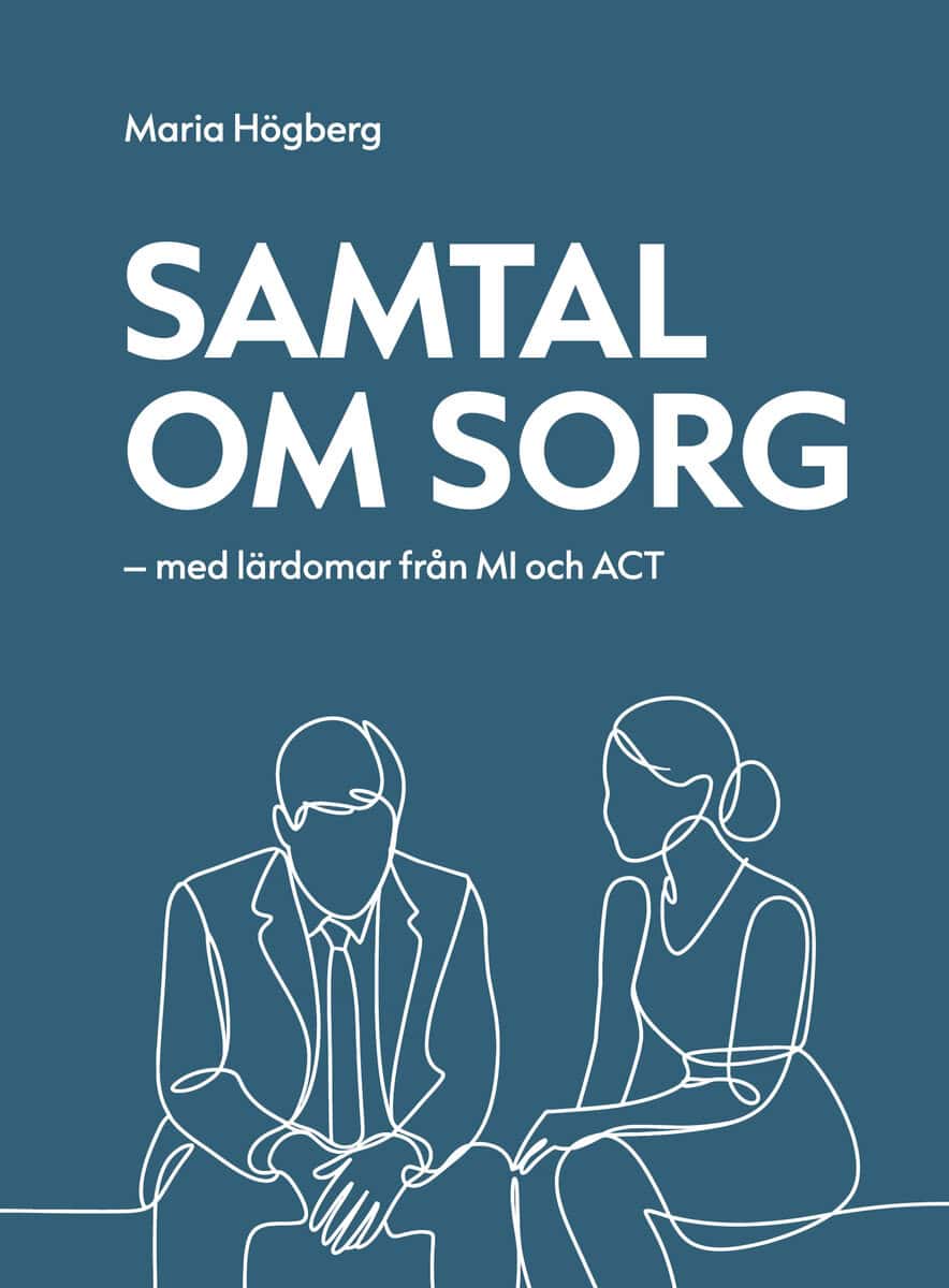 Högberg, Maria | Samtal om sorg : Med lärdomar från MI och ACT
