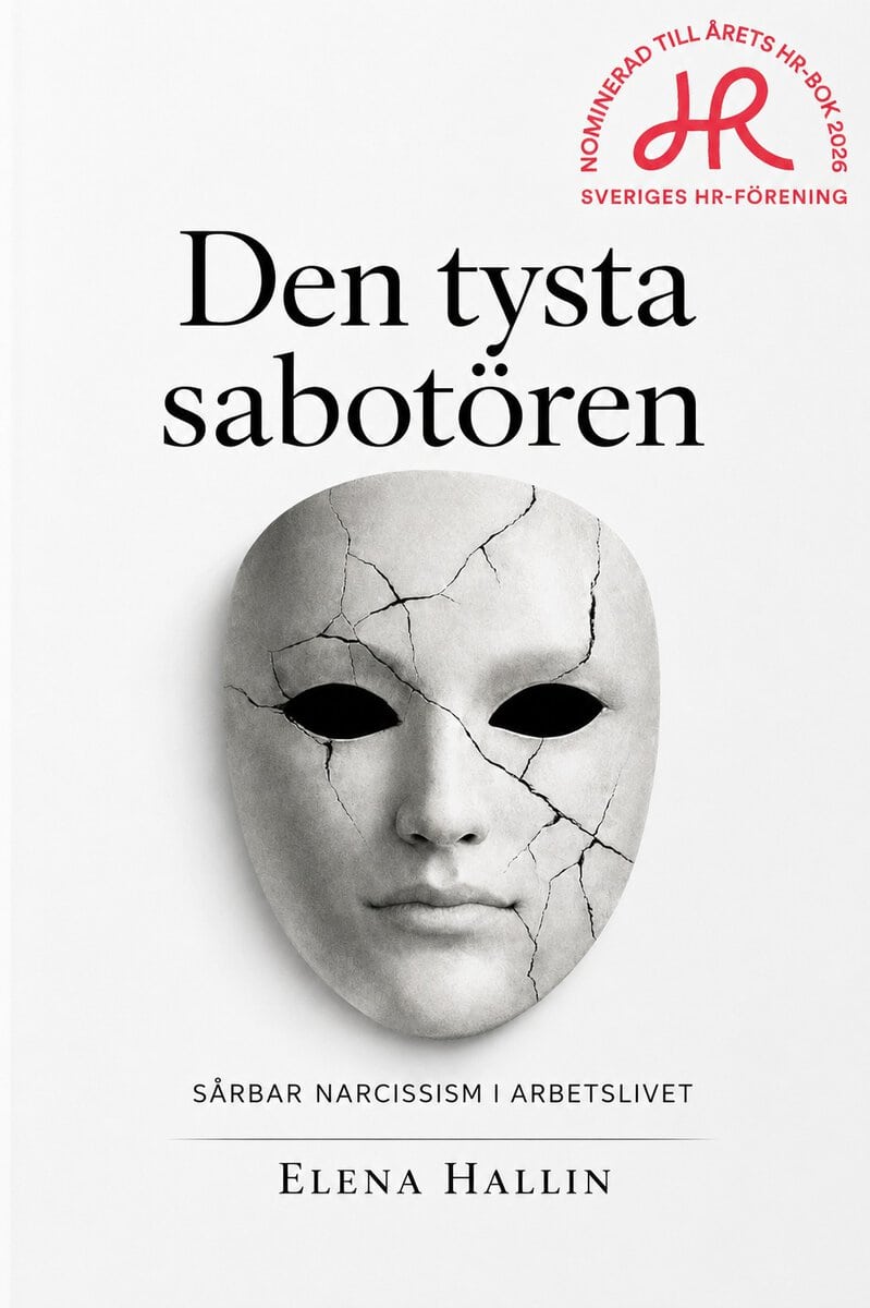 Hallin, Elena | Den tysta sabotören : Sårbar narcissism i arbetslivet