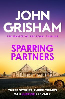 Grisham, John | Sparring Partners : The acclaimed collection of crime stories from the number 1 Sunday Times bestselling...