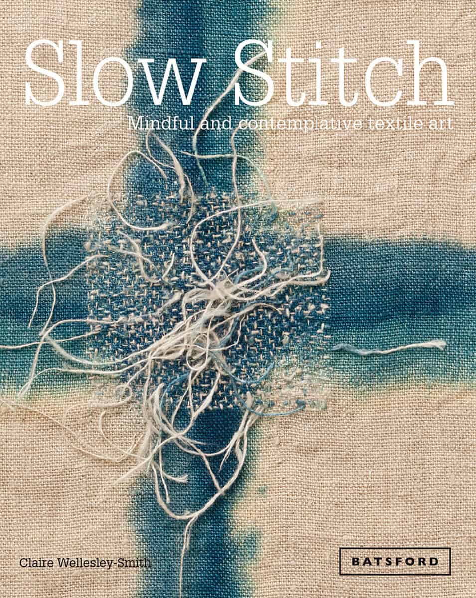 Wellesley-smith, Claire | Slow stitch : Mindful and contemplative textile art