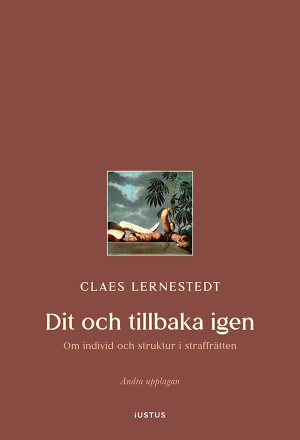 Lernestedt, Claes | Dit och tillbaka igen : Om individ och struktur i straffrätten