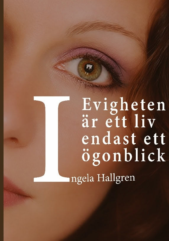 Hallgren, Ingela | I evigheten är ett liv endast ett ögonblick