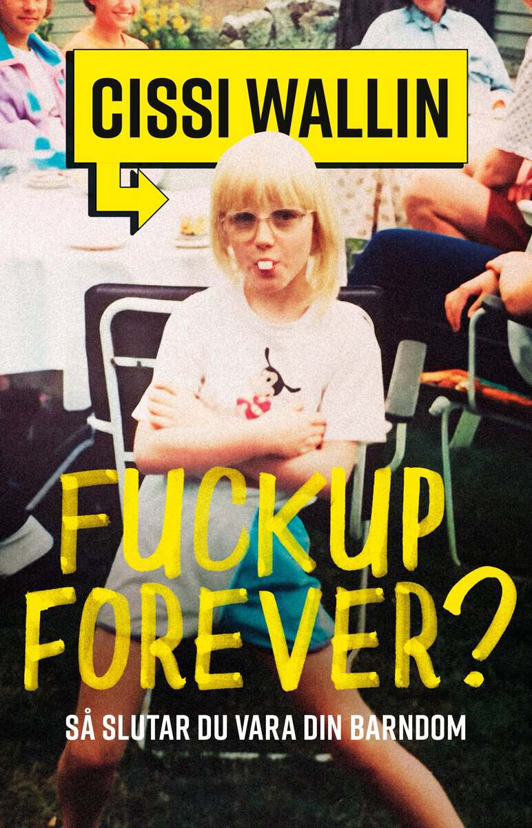 Wallin, Cissi | Fuckup forever? : Så slutar du vara din barndom