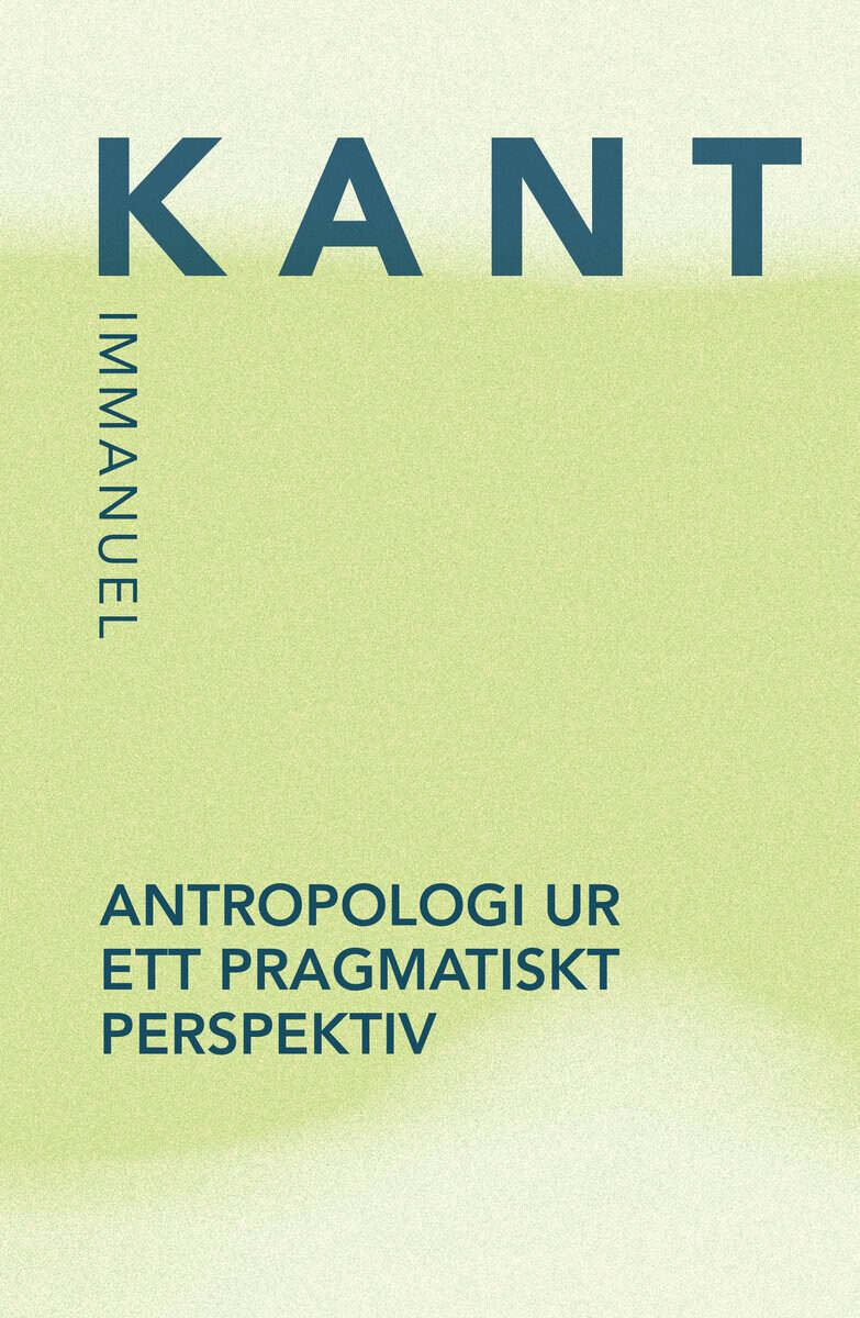 Kant, Immanuel | Antropologi ur ett pragmatiskt perspektiv