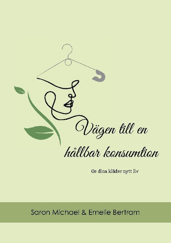 Bertram, Emelie | Michael, Saron | Vägen till en hållbar konsumtion : Ge dina kläder nytt liv