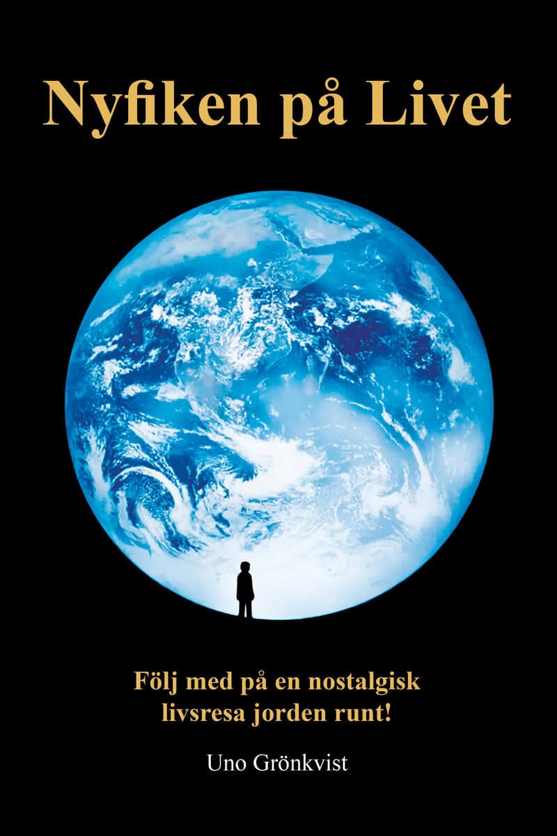 Grönkvist, Uno | Nyfiken på livet : Följ med på en nostalgisk livsresa jorden runt