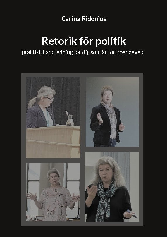 Ridenius, Carina | Retorik för politik : Praktisk handledning för dig som är förtroendevald