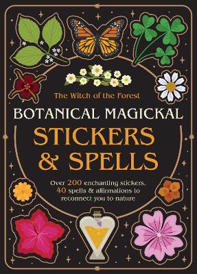 Lindsay, Squire | Botanical Magickal Stickers & Spells : Over 200 enchanting stickers, 40 spells & affirmations to recon...
