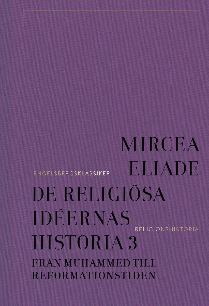 Eliade, Mircea | De religiösa idéernas historia 3, Från Muhammed till reformationstiden