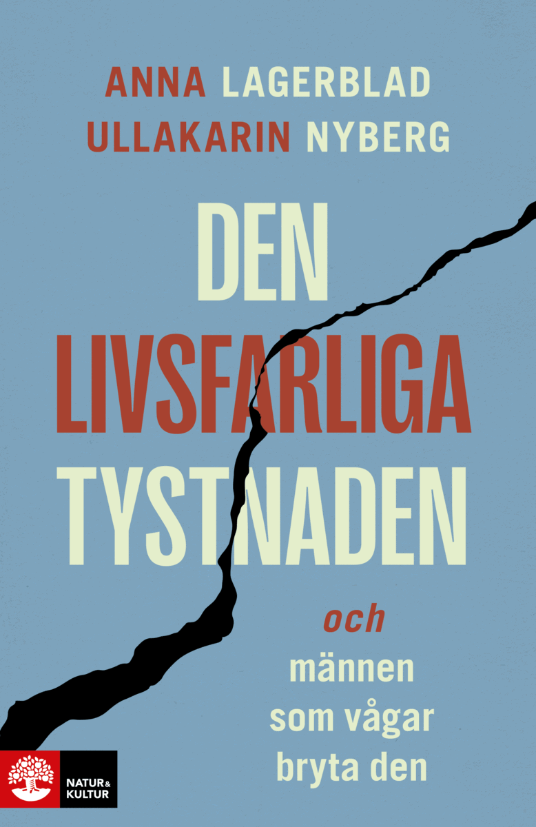 Lagerblad, Anna | Nyberg, Ullakarin | Den livsfarliga tystnaden : Och männen som vågar bryta den