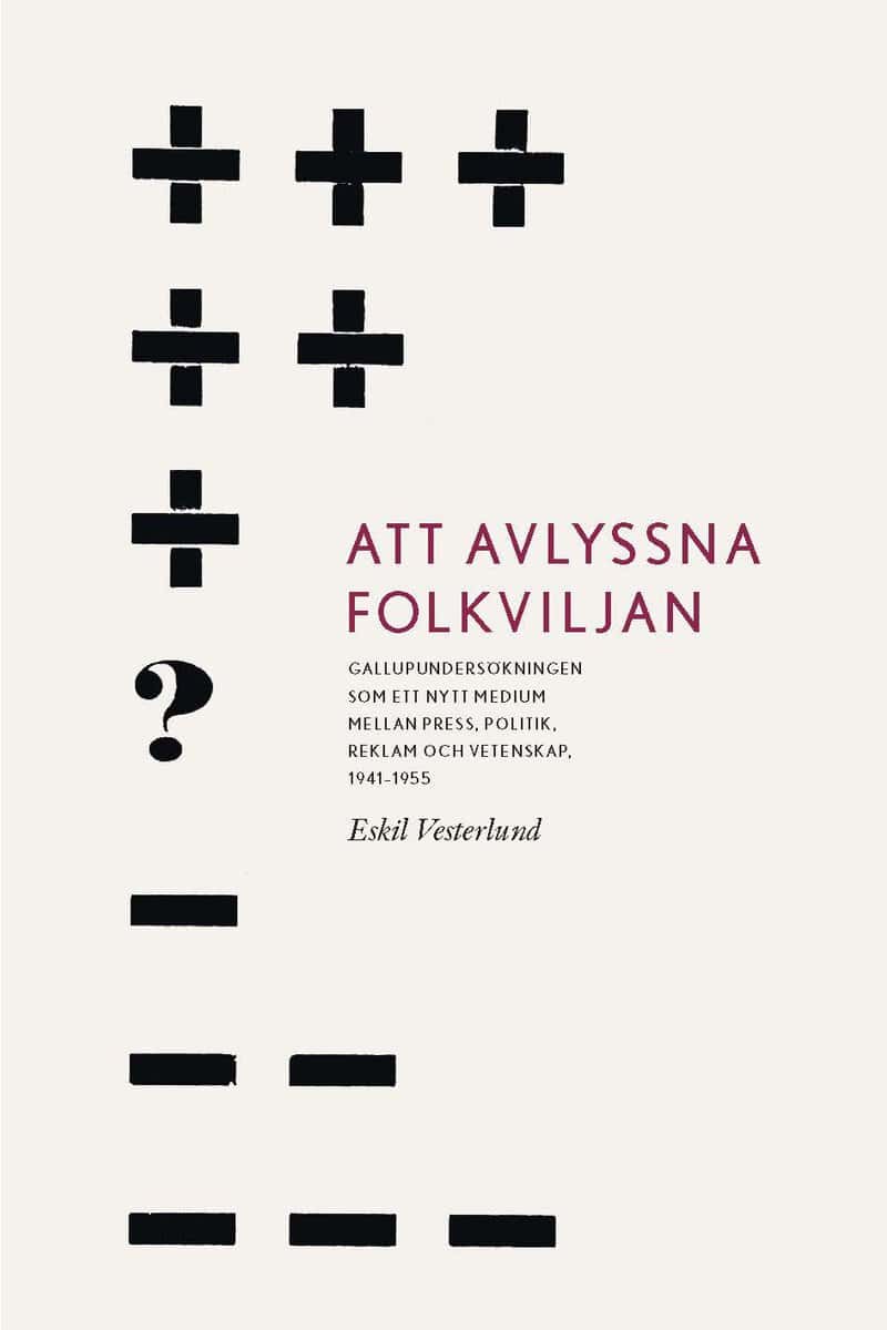 Vesterlund, Eskil | Att avlyssna folkviljan : Gallupundersökningen som ett nytt medium mellan press, politik, reklam och...