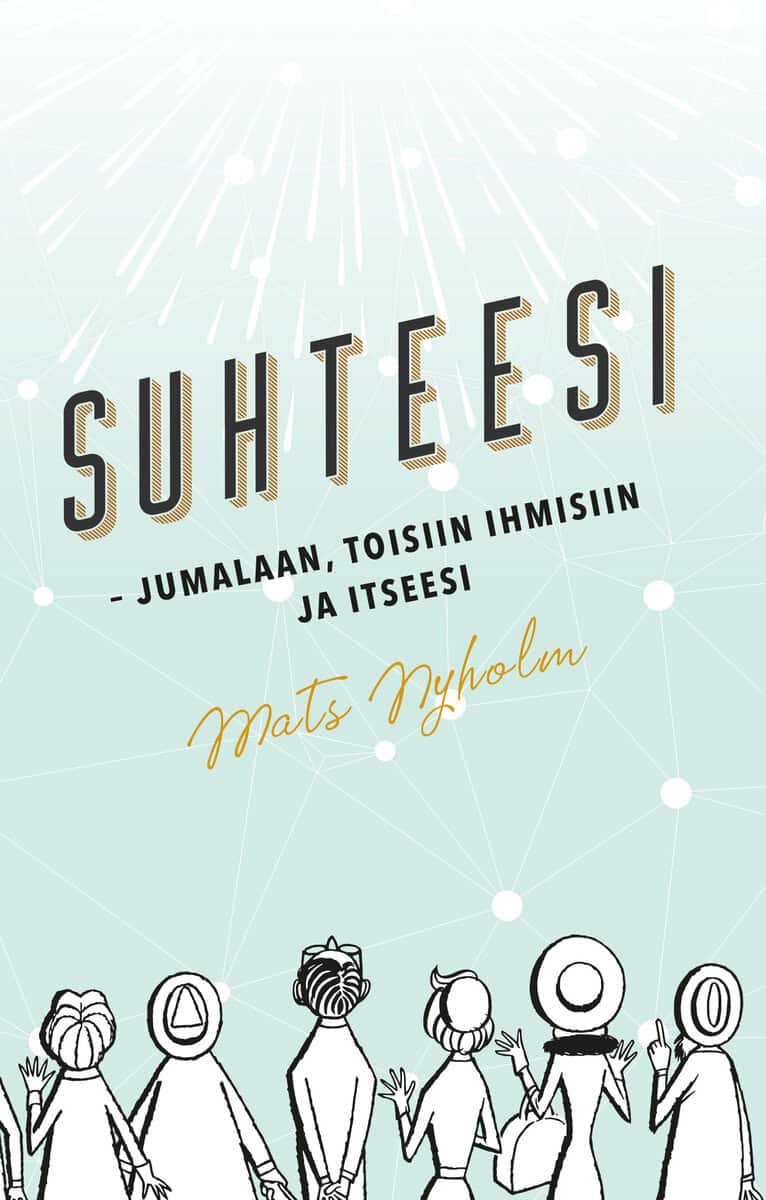 Nyholm, Mats | Suhteesi : Jumalaan, toisiin ihmisiin ja itseesi