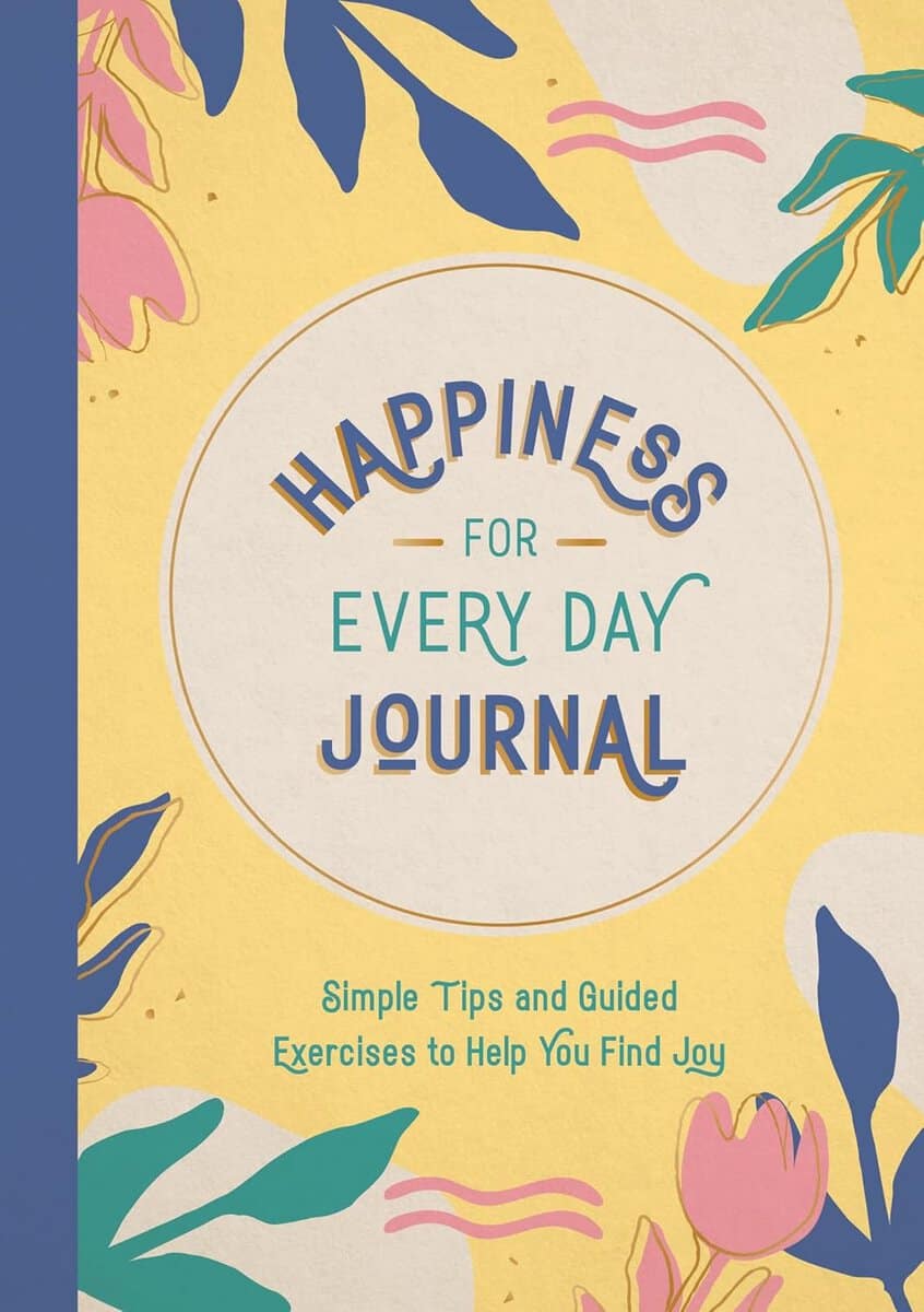 Publishers, Summersdale | Happiness for Every Day Journal : Simple Tips and Guided Exercises to Help You Find Joy
