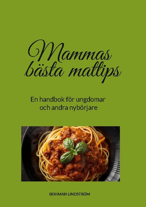 Bohman Lindström, Cecilia | Mammas bästa mattips : En handbok för ungdomar och andra nybörjare