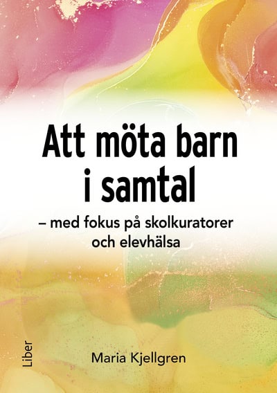 Kjellgren, Maria | Att möta barn i samtal : Med fokus på skolkuratorer och elevhälsa