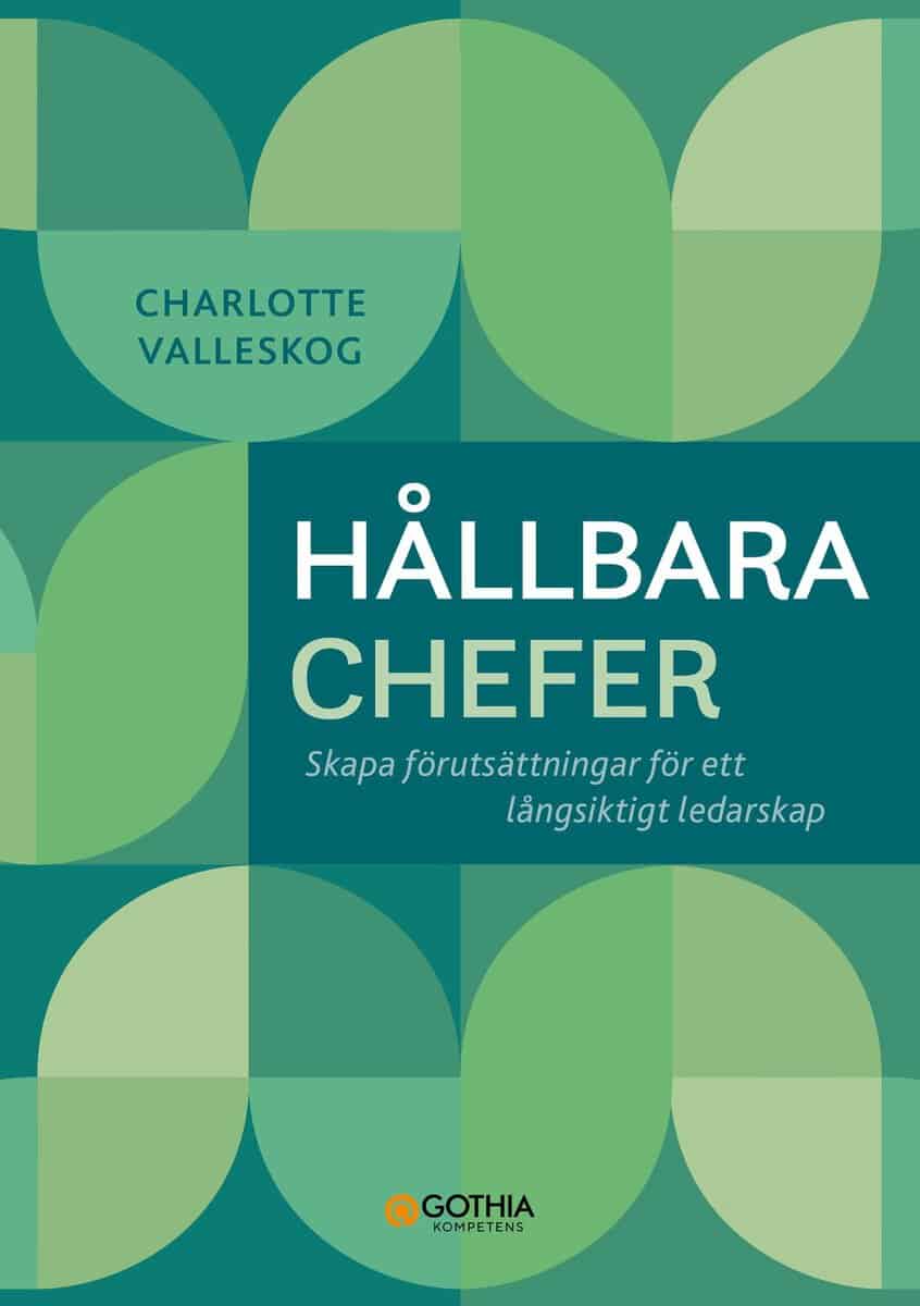 Valleskog, Charlotte | Hållbara chefer : Skapa förutsättningar för ett långsiktigt ledarskap