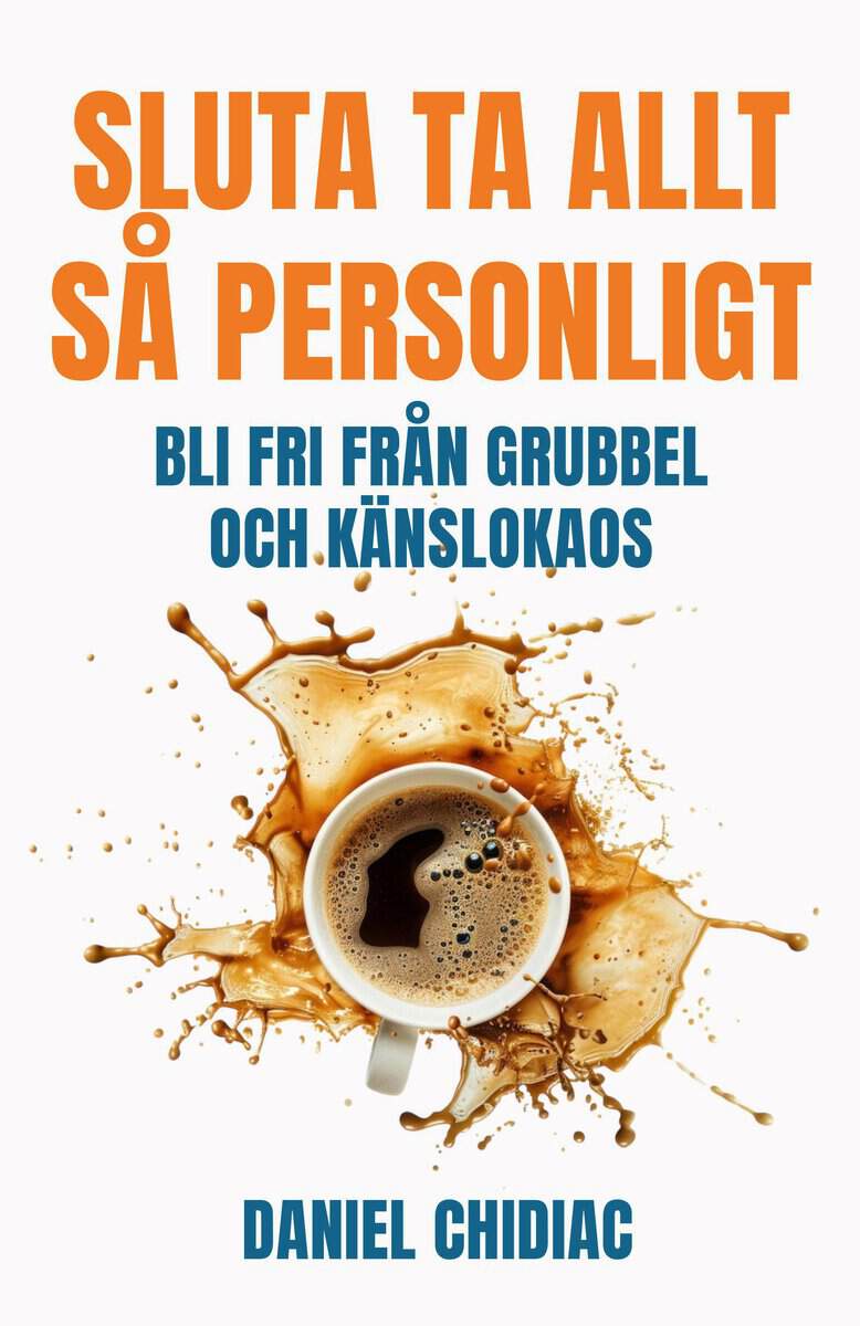 Chidiac, Daniel | Sluta ta allt så personligt : Bli fri från grubbel och känslokaos