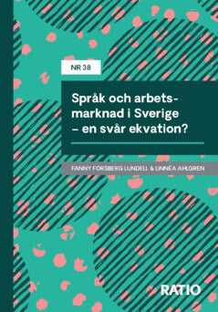 Forsberg Lundell, Fanny | Ahlgren, Linnéa | Språk och arbetsmarknad i Sverige : En svår ekvation?
