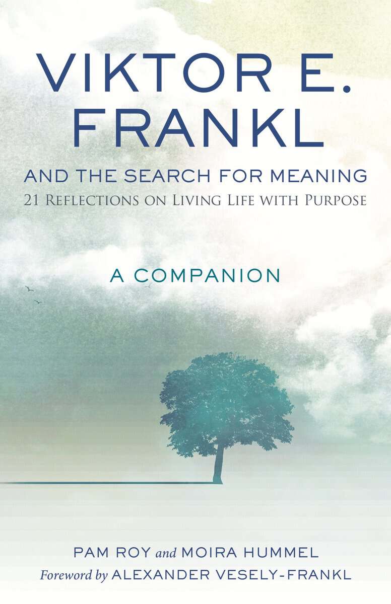 Roy, Pam | Hummel, Moira | Viktor E. Frankl and the Search for Meaning : 21 Reflections on Living Life with Purpose, A C...