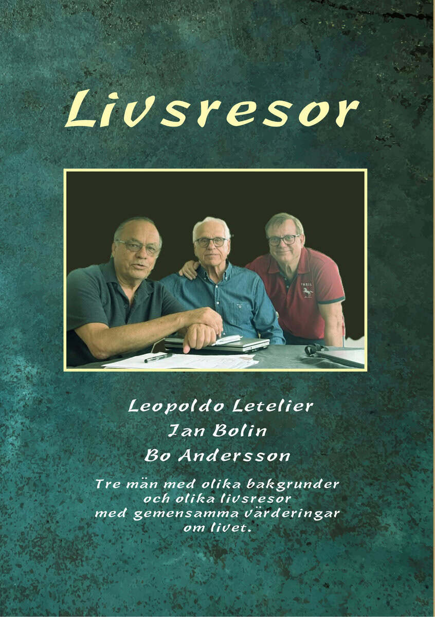 Andersson, Bo | Letelier, Leopoldo | Bolin, Jan | Livsresor : Tre män med olika bakgrunder och olika livsresor med gemen...
