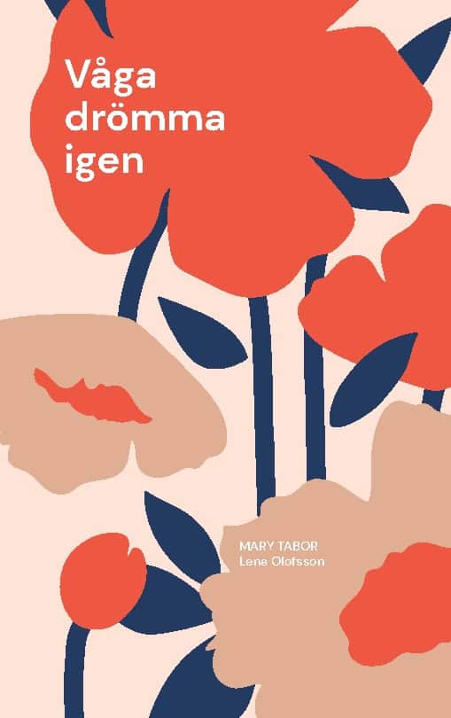 Olofsson, Lena | Tabor, Mary | Våga drömma igen : Ur skuggorna av barndomen. Om en flykt