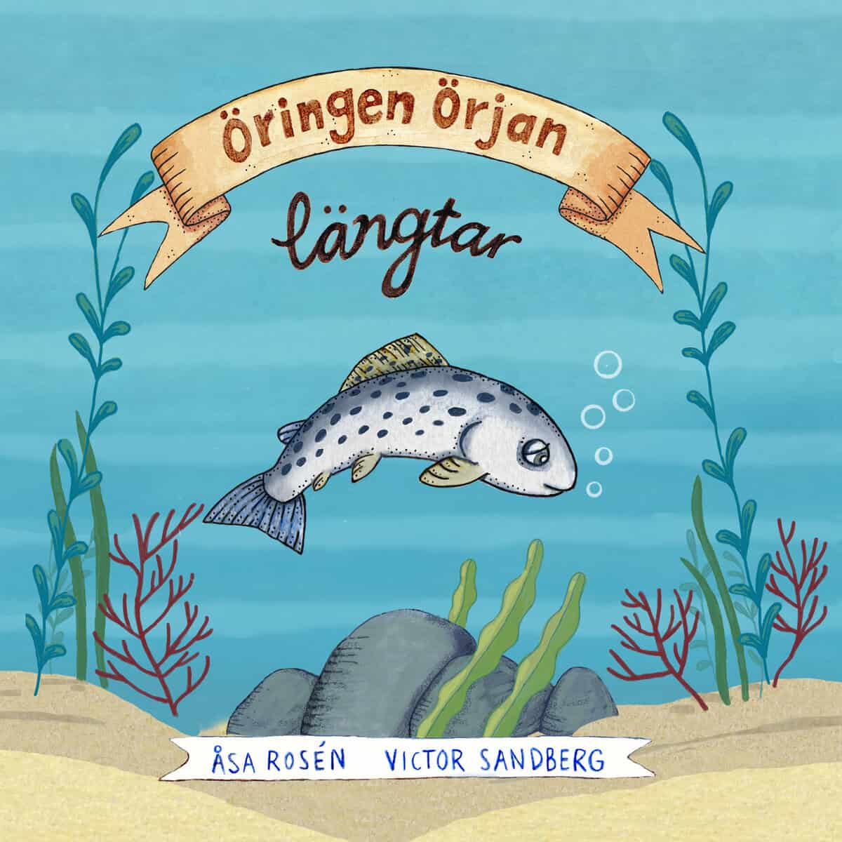 Rosén, Åsa | Sandberg, Victor | Öringen Örjan längtar