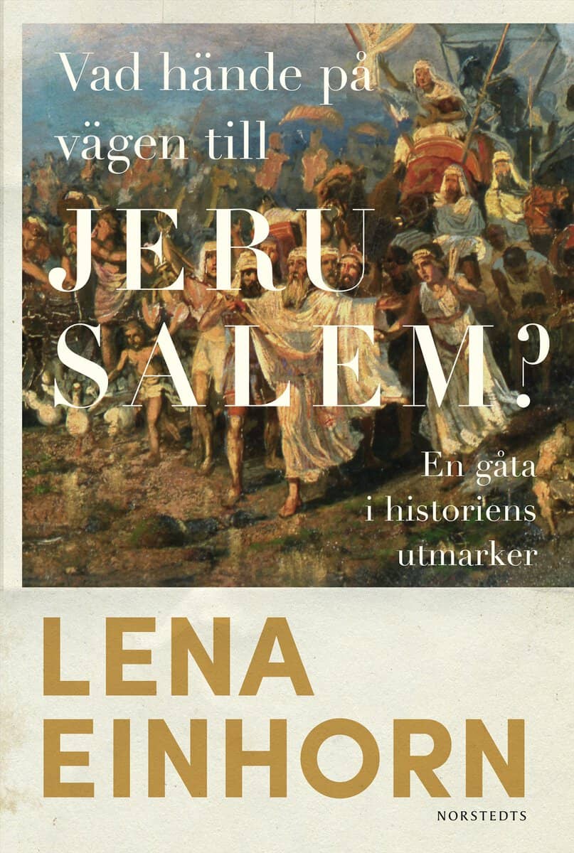 Einhorn, Lena | Vad hände på vägen till Jerusalem? : En gåta i historiens utmarker