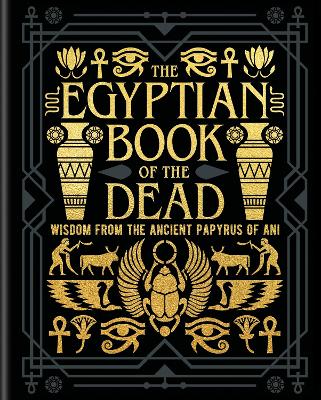 Wallis Budge, EA | The Egyptian Book of the Dead : Wisdom of the Ancient Papyrus of Ani
