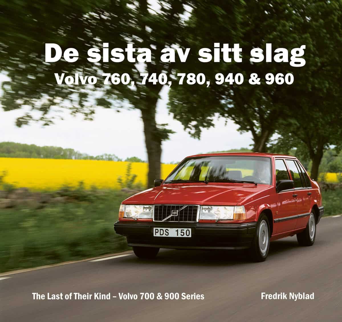 Nyblad, Fredrik | De sista av sitt slag : Volvo 760, 740, 780, 940 & 960 / The last of their kind : Volvo 700 & 900 series