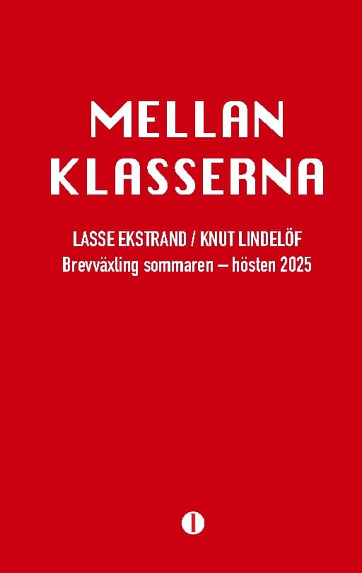 Ekstrand, Lasse | Lindelöf, Knut | Mellan klasserna : Brevväxling sommaren–hösten 2025