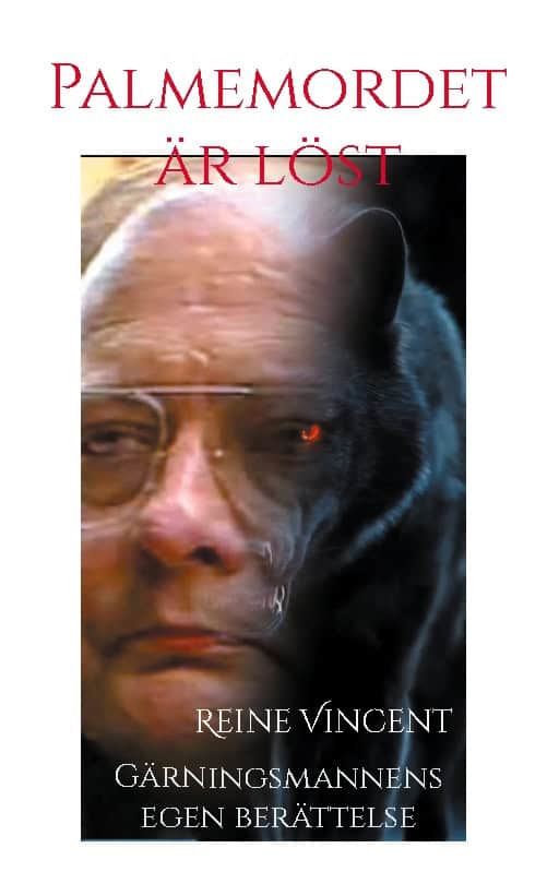 Vincent, Reine | Palmemordet är löst : Gärningsmannens egen berättelse