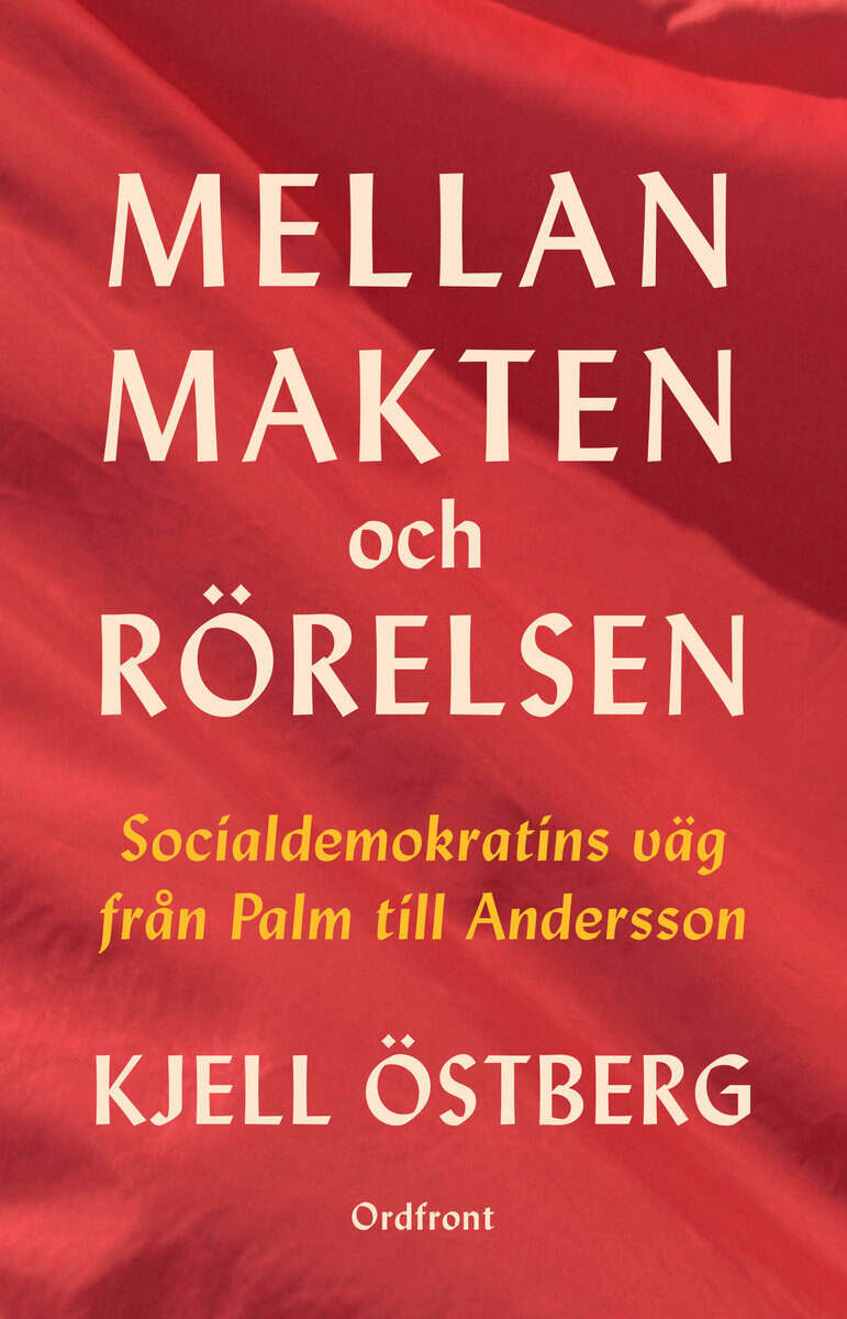 Östberg, Kjell | Mellan makten och rörelsen : Socialdemokratins väg från Palm till Andersson