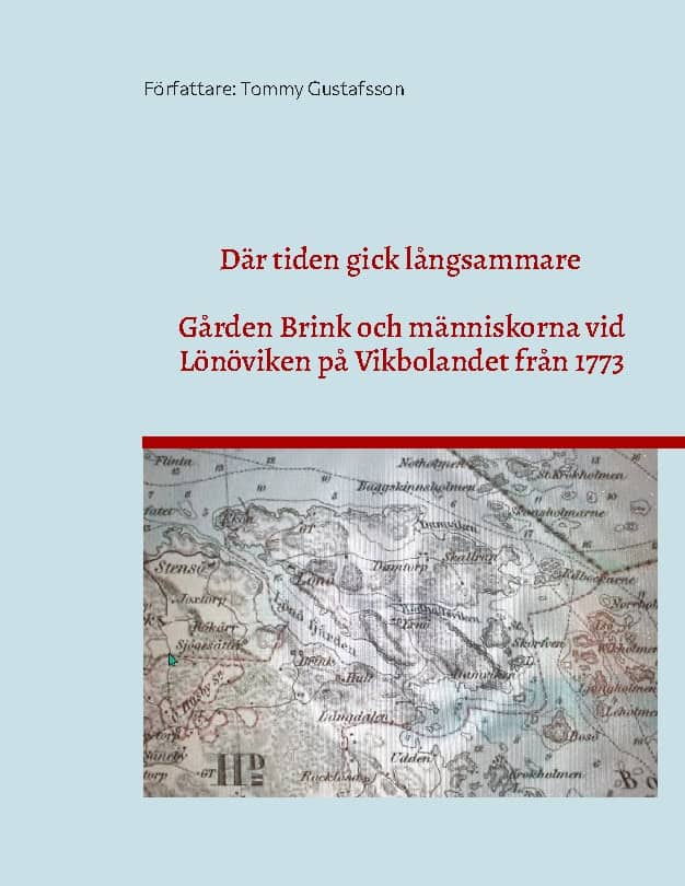 Gustafsson, Tommy | Där tiden gick långsammare : Gården Brink och människorna vid Lönöviken på Vikbolandet från 1773