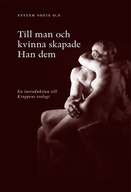 Syster Sofie O.P. | Till man och kvinna skapade han dem : En introduktion till kroppens teologi