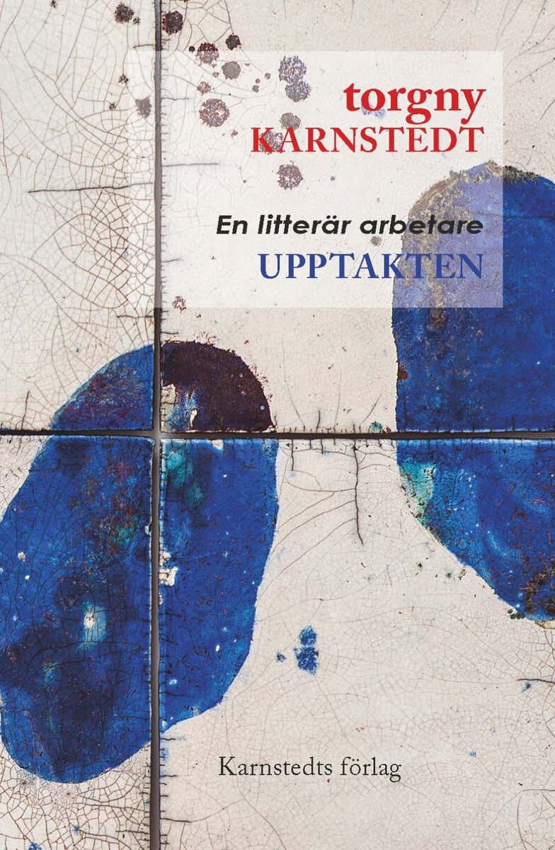Karnstedt, Torgny | Upptakten : En litterär arbetare