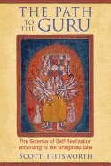 Scott Teitsworth | Path To The Guru : The Science of Self-Realization According to the Bhagavad Gita