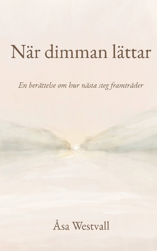 Westvall, Åsa | När dimman lättar : En berättelse om hur nästa steg framträder