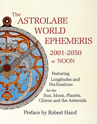 Hand, Robert | Astrolabe World Ephemeris--2001-2050 At Noon (W/Charts For E : Value, object or array expected.* Line 1, ...