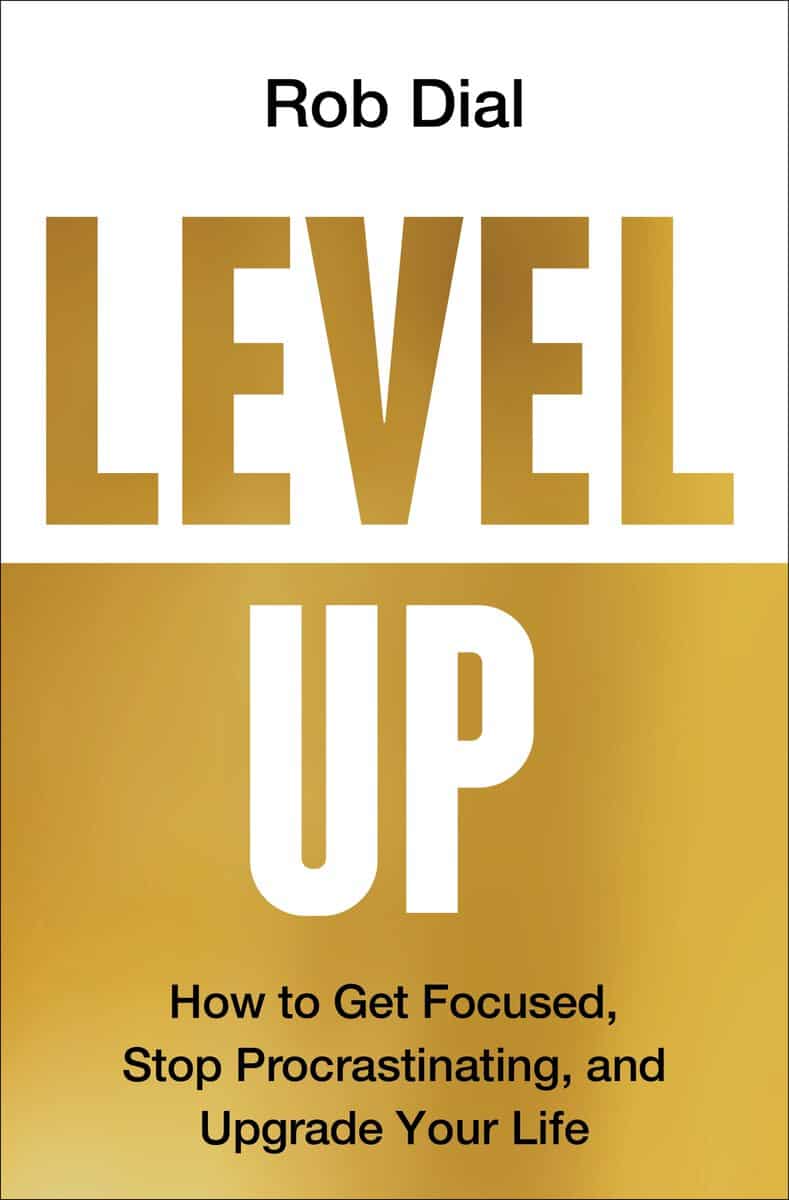 Dial, Rob | Level Up : How to Get Focused, Stop Procrastinating, and Upgrade Your Life