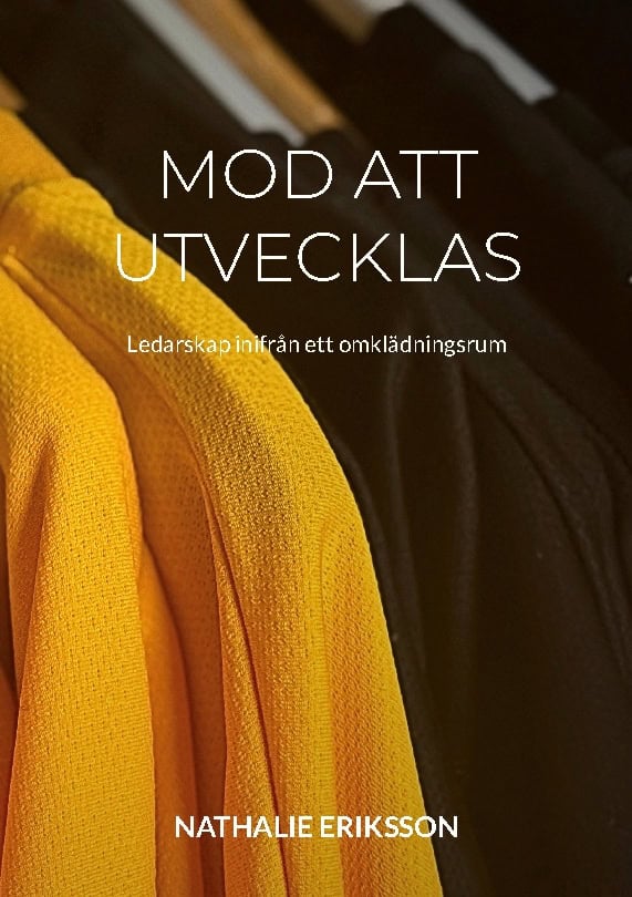 Eriksson, Nathalie | Mod att utvecklas : Ledarskap inifrån ett omklädningsrum