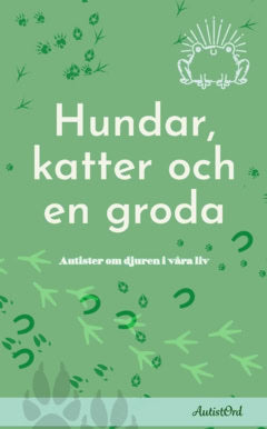 Rönér Janicke, Sara | Chilla, Sofia | et al | Hundar, katter och en groda : Autister om djuren i våra liv