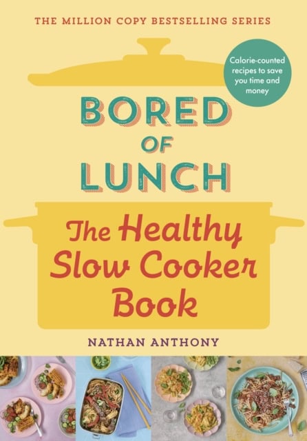 Anthony, Nathan | Bored of Lunch : The Healthy Slow Cooker Book