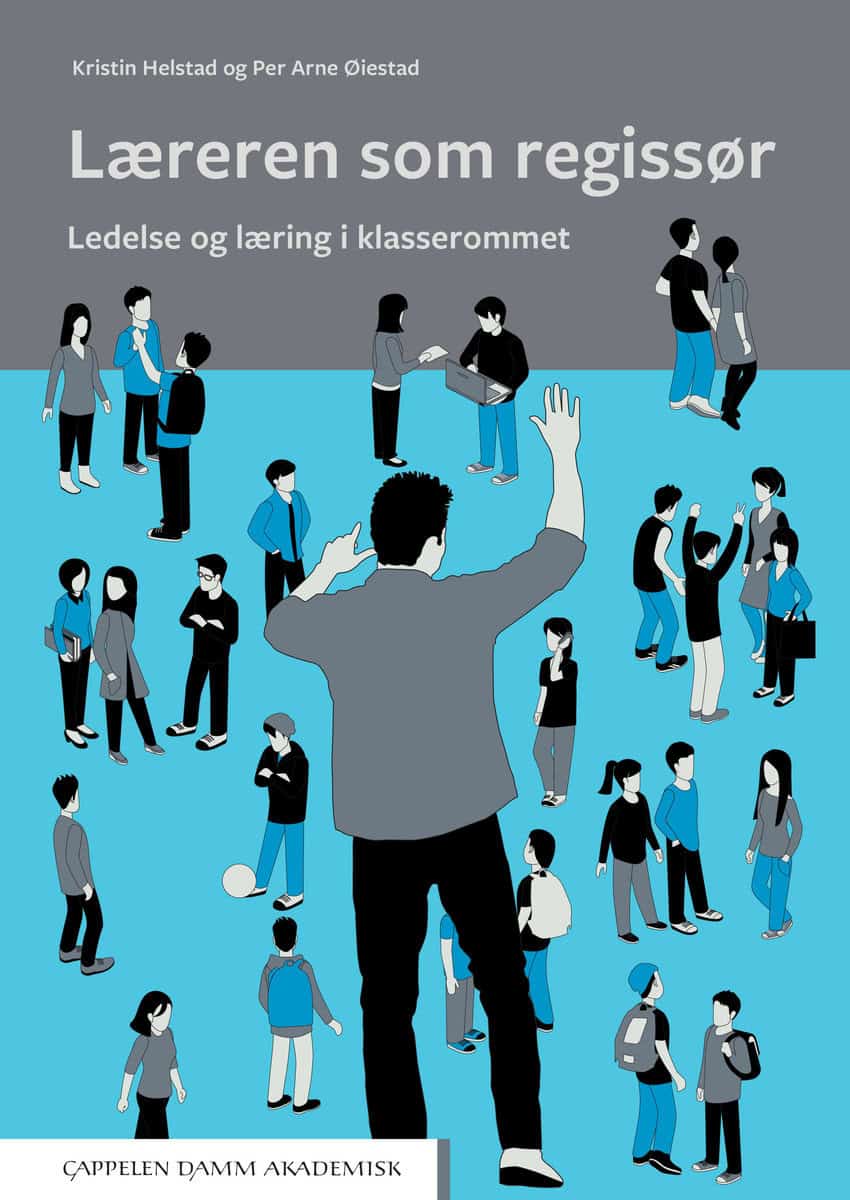 Helstad, Kristin | Øiestad, Per Arne | Læreren som regissør : Ledelse og læring i klasserommet