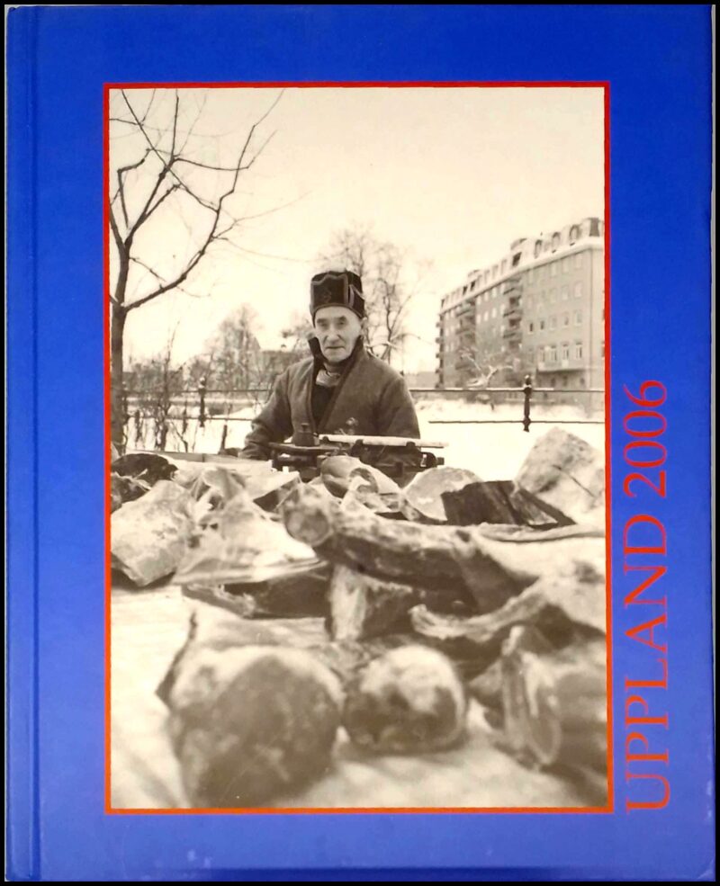 Liby, Håkan (red.) | Uppland 2006 : Årsbok för medlemmarna i Upplands fornminnesförening och hembygdsförbund