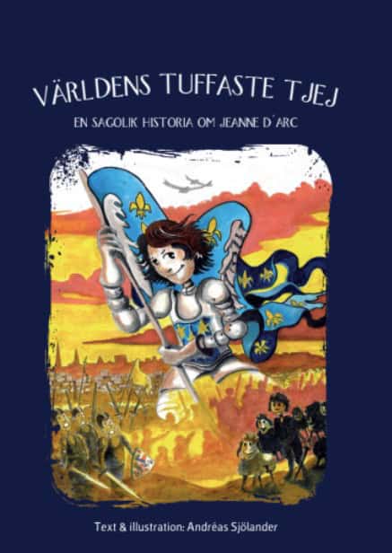 Sjölander, Andreas | Världens tuffaste tjej : En sagolik historia om Jeanne D'arc