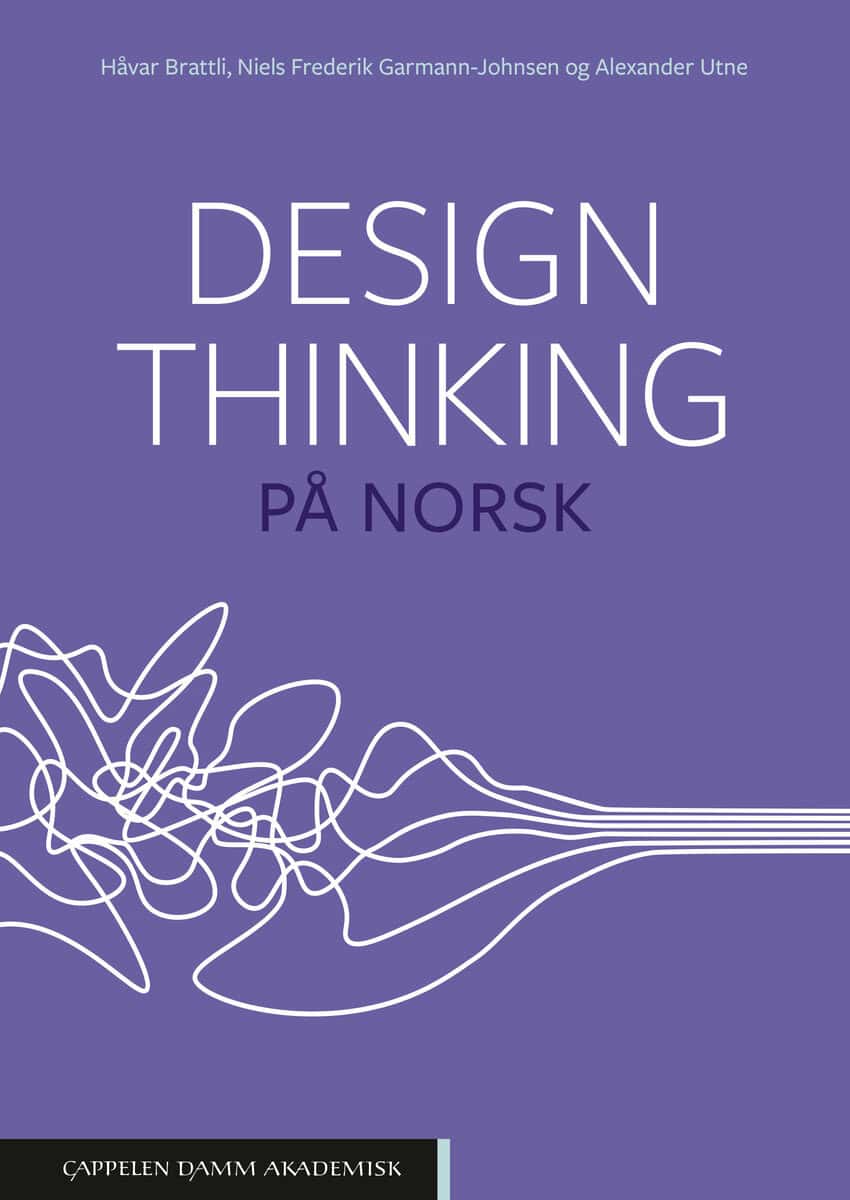 Brattli, Håvar | Garmann-Johnsen, Niels Frederik | Utne, Alexander | Design thinking på norsk