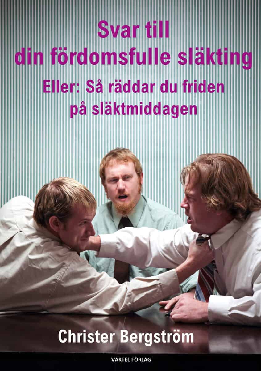 Bergström, Christer | Svar till din fördomsfulle släkting : Eller: så räddar du friden på släktmiddagen