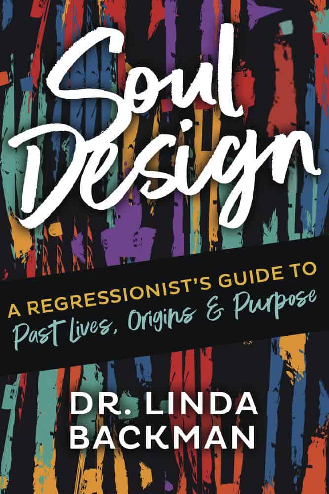 Backman, Linda | Soul Design : A Regressionist's Guide to Past Lives, Origin, and Purpose