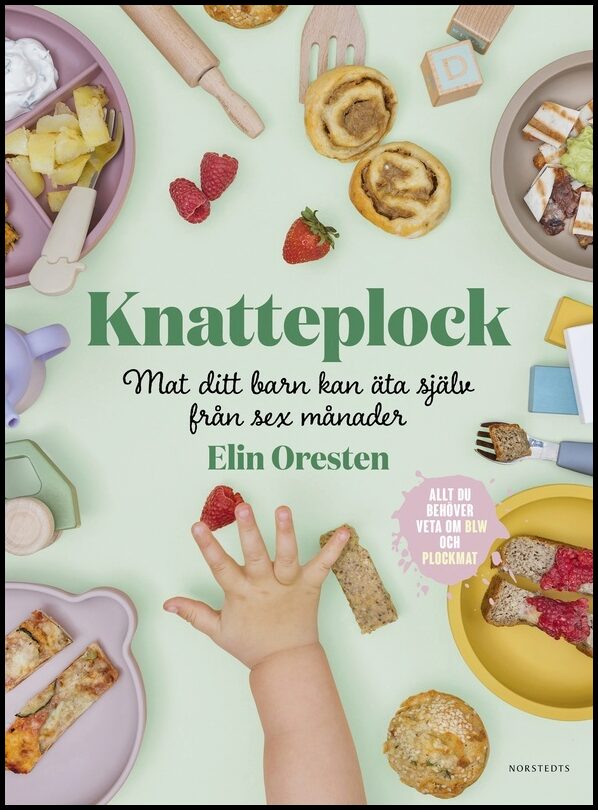 Oresten, Elin | Knatteplock : Mat ditt barn kan äta själv från sex månader
